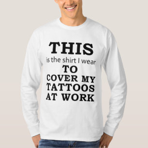 T-shirt La chemise que je porte pour couvrir mes tatouages