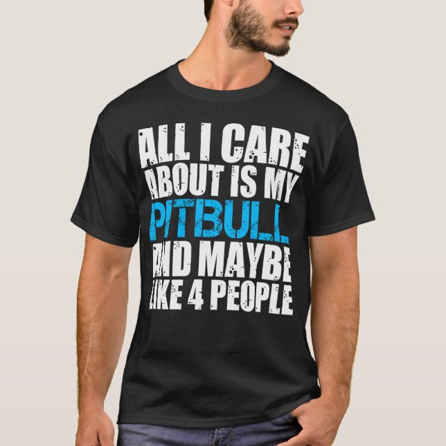 T-shirt La chemise toute de Pitbull soin d'I est environ (Devant)