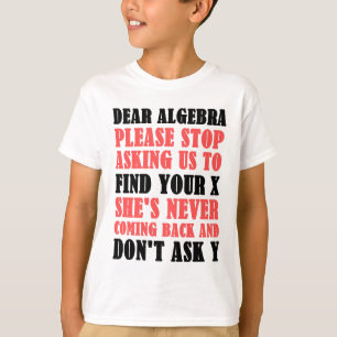 T-shirt La chère algèbre cessent svp de nous demander de