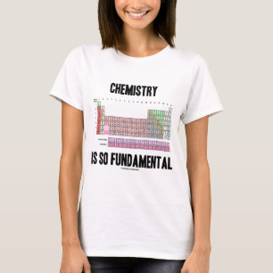 T-shirt La chimie est si fondamentale (le Tableau