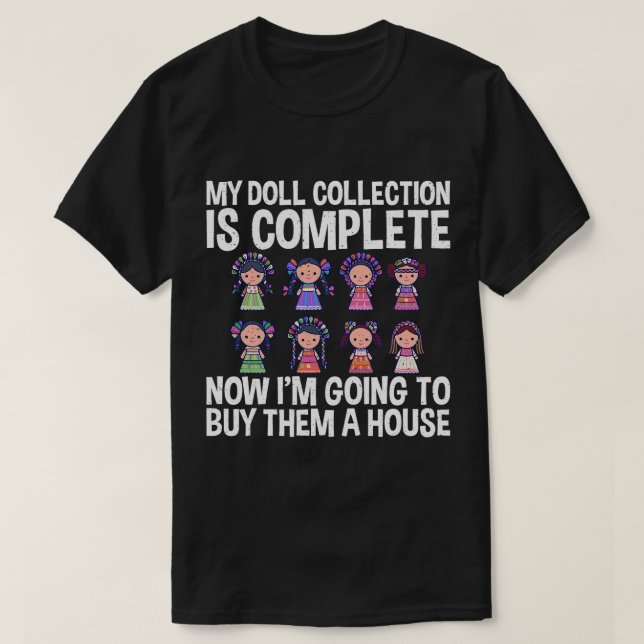 T-shirt La Collection De Poupées Est Une Poupée Complète C (Design devant)