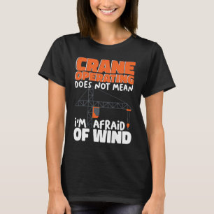 T-shirt La conduite d'une grue ne signifie pas que j'ai pe