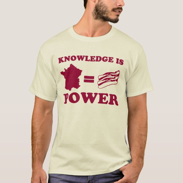 T-shirt La connaissance est puissance. La France est lard (Devant)