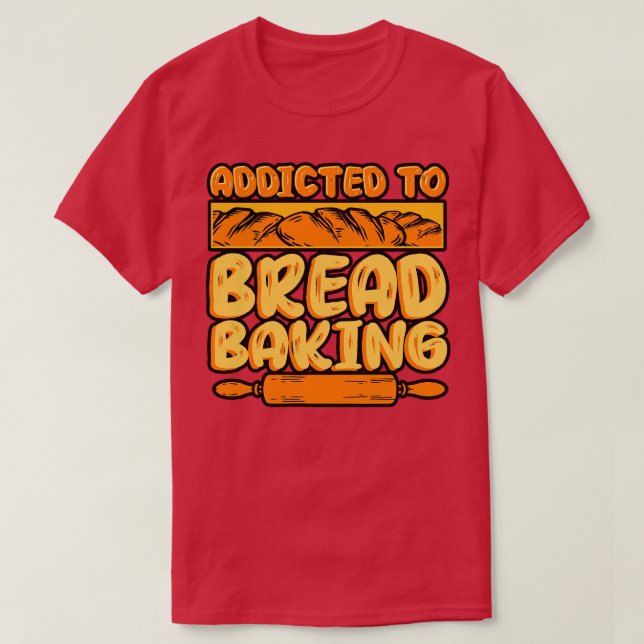 T-shirt La Cuisson De Pain Addicace À La Cuisson De Pain (Design devant)