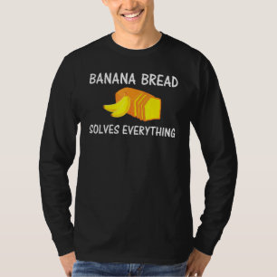 T-shirt La cuisson du pain de banane résout tout