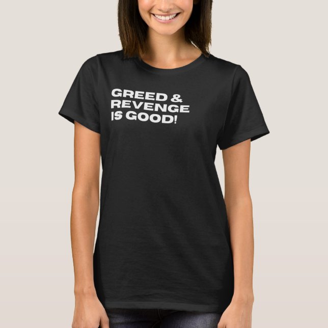 T-shirt La cupidité et la vengeance sont bonnes drôle Sarc (Devant)