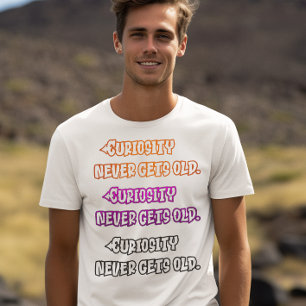 T-shirt La curiosité ne vieillit jamais
