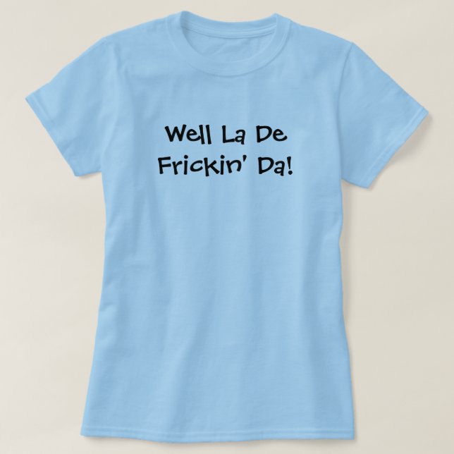T-shirt La De Frickin'bonne DA ! (Design devant)