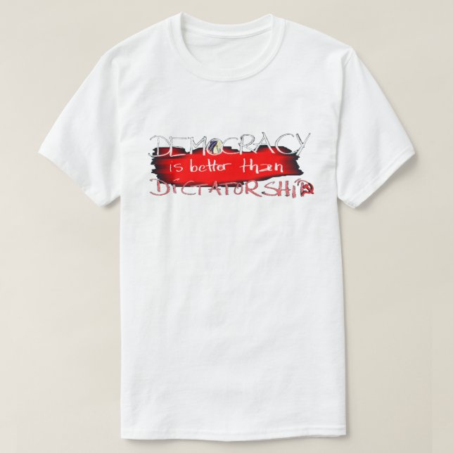 T-shirt La démocratie vaut mieux que la dictature (Design devant)