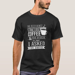 T-shirt La différence entre le café et votre opinion