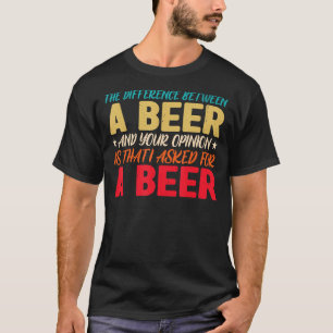 T-shirt La Différence Entre Une Bière Et Votre Opinion Est