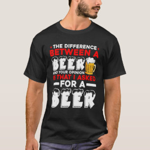 T-shirt La Différence Entre Une Bière Et Votre Opinion Est