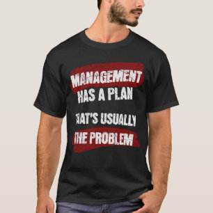 T-shirt La direction a un plan qui est généralement le pro