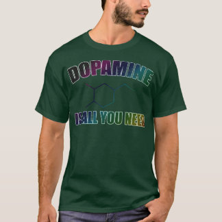 T-shirt La dopamine, c'est tout ce dont vous avez besoin