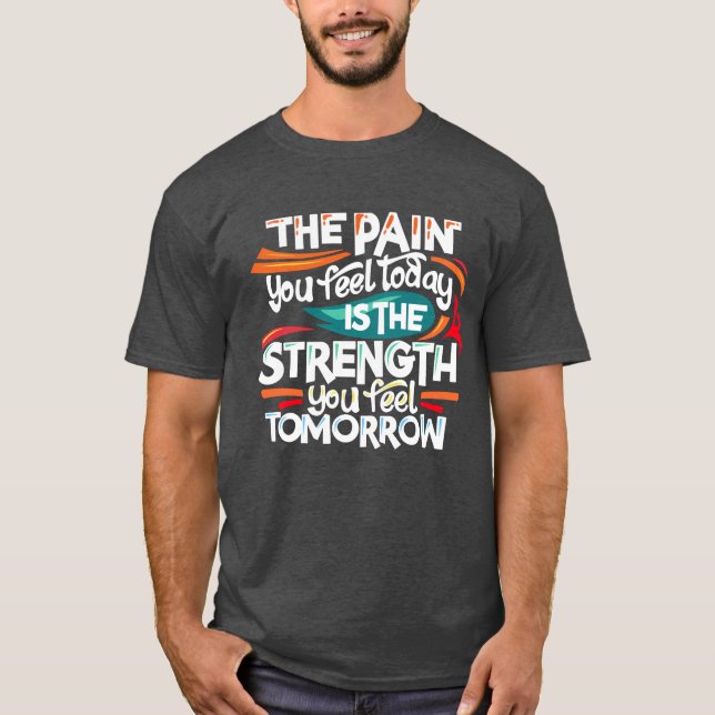 T-shirt La douleur que vous ressentez aujourd'hui (Devant)