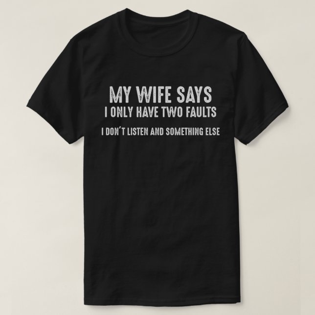 T-shirt La femme dit que j'ai deux fautes que je n'écoute  (Design devant)