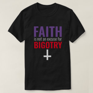 T-shirt La foi n'est pas une excuse pour la bigoterie