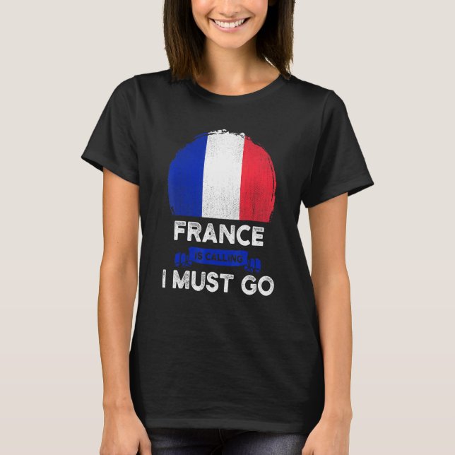 T-shirt La France Dit Que Je Dois Aller Les Racines França (Devant)