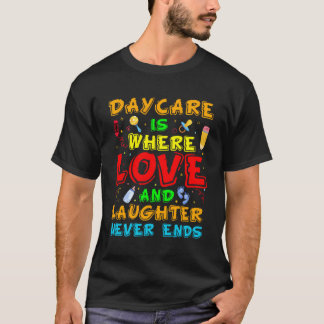 T-shirt La Garderie Est Là Où L'Amour Et Le Rire Ne Finiss