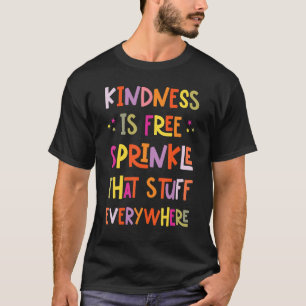 T-shirt La Gentillesse Est Gratuite Partout Que Tout Est