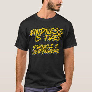T-SHIRT LA GENTILLESSE EST GRATUITE RÉPANDRE LA PARTOUT