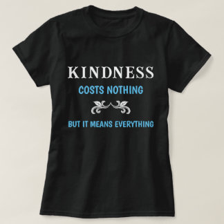 T-shirt La Gentillesse Ne Coûte Rien, Mais Cela Signifie T