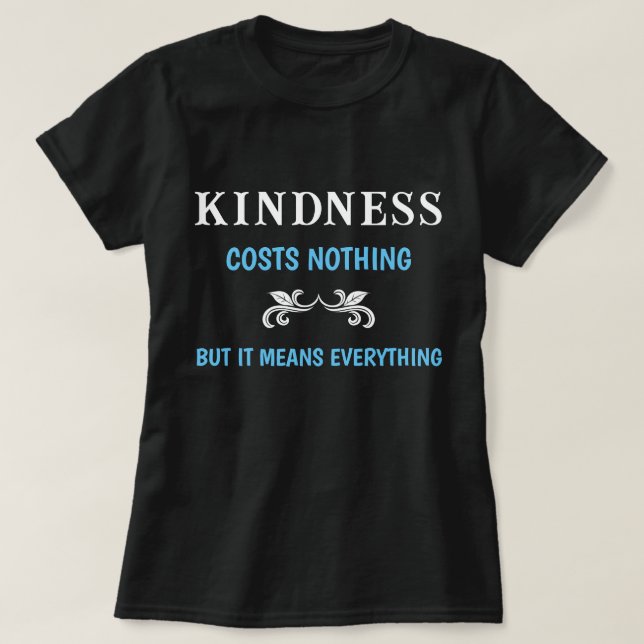 T-shirt La Gentillesse Ne Coûte Rien, Mais Cela Signifie T (Design devant)