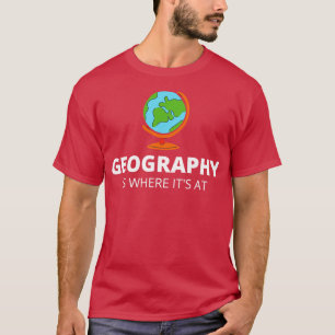 T-shirt La Géographie Est Là Où Elle Est