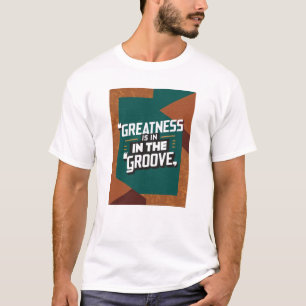T-shirt La grandeur est dans le rythme