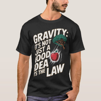 T-shirt La gravité Ce n'est pas juste une bonne idée c'est