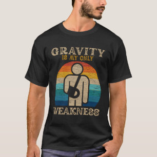 T-shirt La Gravité est mon seul dommage de faiblesse