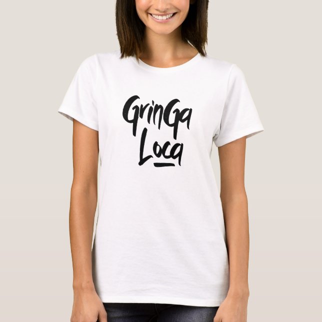 T-shirt La Gringa Loca The Crazy Girl Spanish Greeting (Devant)