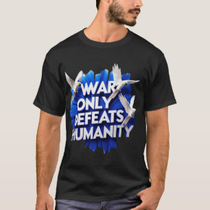 T-shirt La guerre donne la destruction et tue l'humanité.