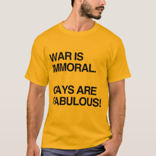 T-SHIRT LA GUERRE EST IMMORALE. LES GAYS SONT FABULEUX