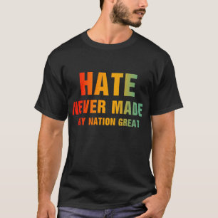 T-shirt La haine n'a jamais rendu une nation grande