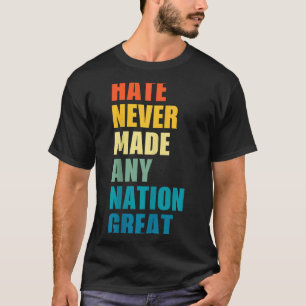 T-shirt La haine n'a jamais rendu une nation grande Anti-t