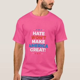 T-shirt La haine ne va pas rendre l'Amérique grande
