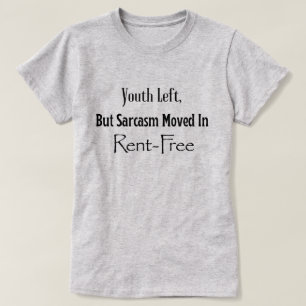 T-shirt La jeunesse est partie, mais Sarcasm a déménagé en