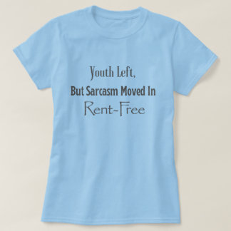 T-shirt La jeunesse est partie, mais Sarcasm a déménagé en