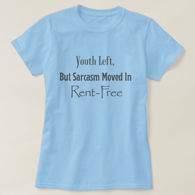T-shirt La jeunesse est partie, mais Sarcasm a déménagé en (Design devant)