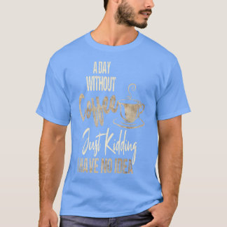 T-shirt La journée d'une femme sans café, c'est comme, je