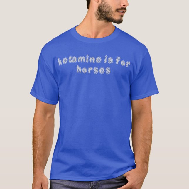 T-shirt La kétamine est pour les chevaux drôle fille Humou (Devant)