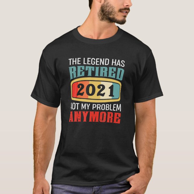 T-shirt La Légende A Retraité 2021, Plus Mon Problème (Devant)