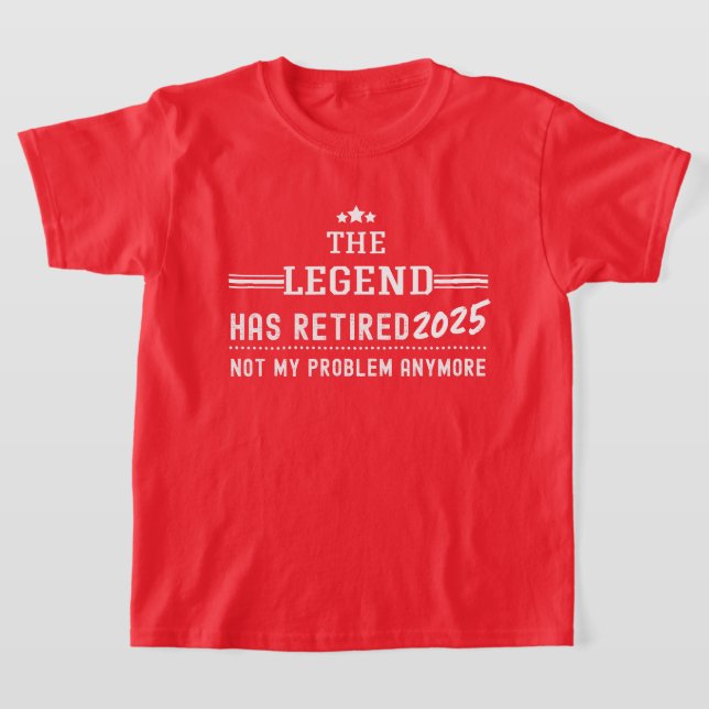 T-shirt La Légende A Retraité 2025 - Plus Mon Problème (Poser)