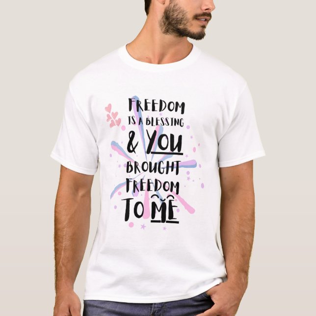 T-SHIRT LA LIBERTÉ EST UNE BÉNÉDICTION ET VOUS M'AVEZ DONN (Devant)
