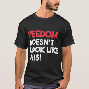 T-shirt La liberté n&x27 ; ne ressemble pas à ceci
