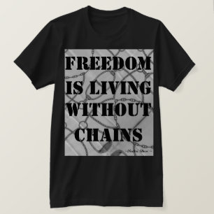 T-shirt La liberté vit sans chaînes. ~Indra Devi~