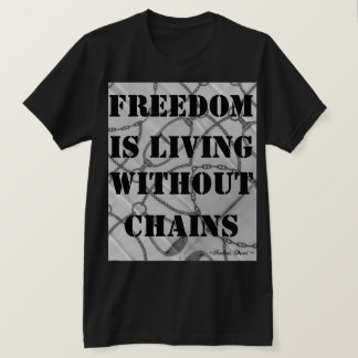 T-shirt La liberté vit sans chaînes. ~Indra Devi~
