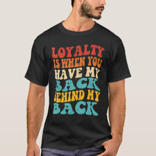 T-shirt La loyauté, c'est quand vous avez mon soutien dans