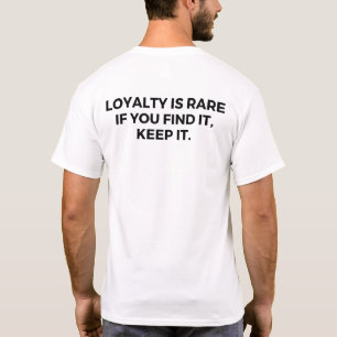 T-shirt La loyauté est rare. Si vous le trouvez, gardez-le